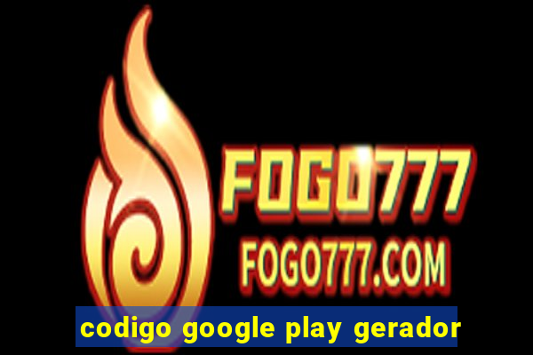 codigo google play gerador